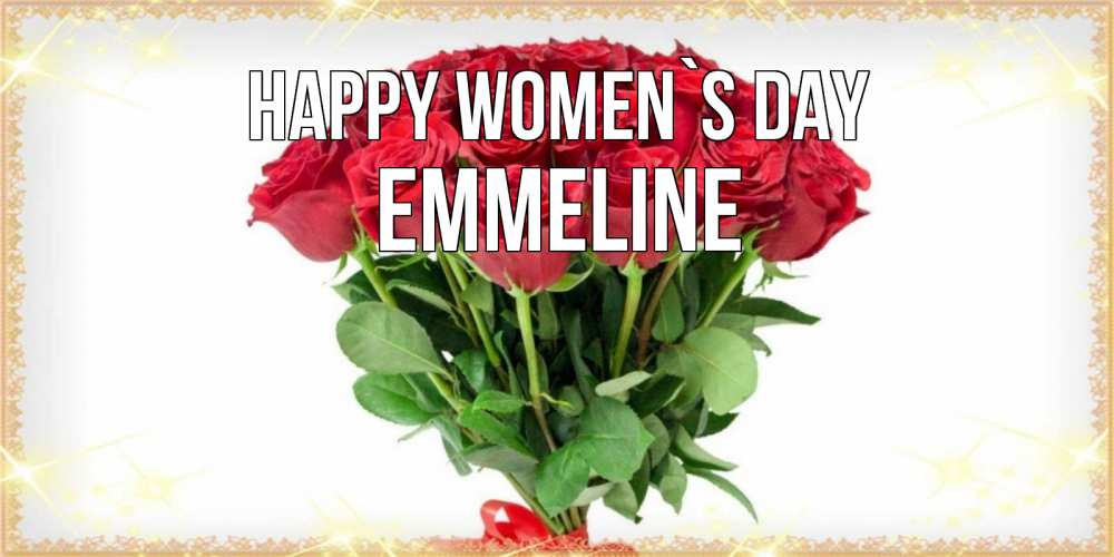 Greetings card с именем, Emmeline happy women`s day самый огромный букет для милых дам Greetings with text for free download 